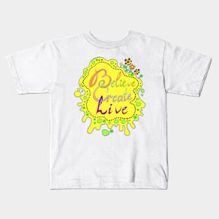 believe, create, live Kids T-Shirt